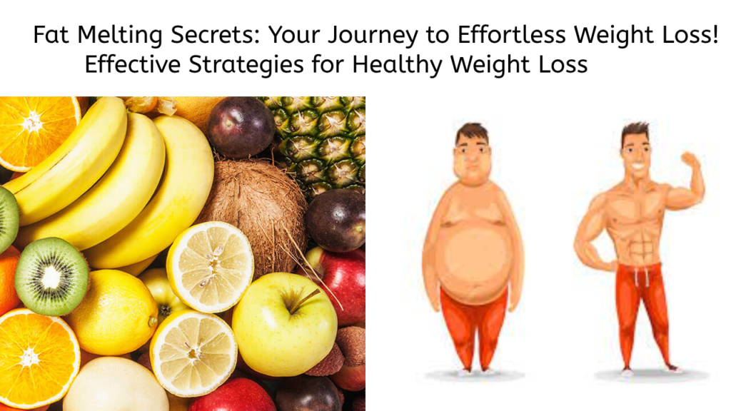 Fat Melting Secrets: Your Journey to Effortless Weight Loss! Effective Strategies for Healthy Weight Loss