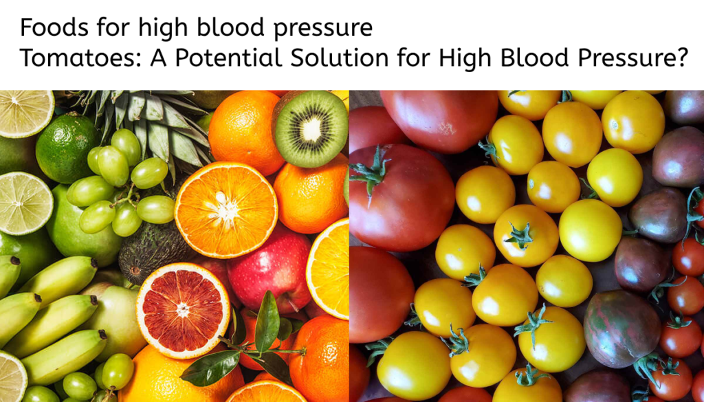 Foods for high blood pressure Tomatoes: A Potential Solution for High Blood Pressure?