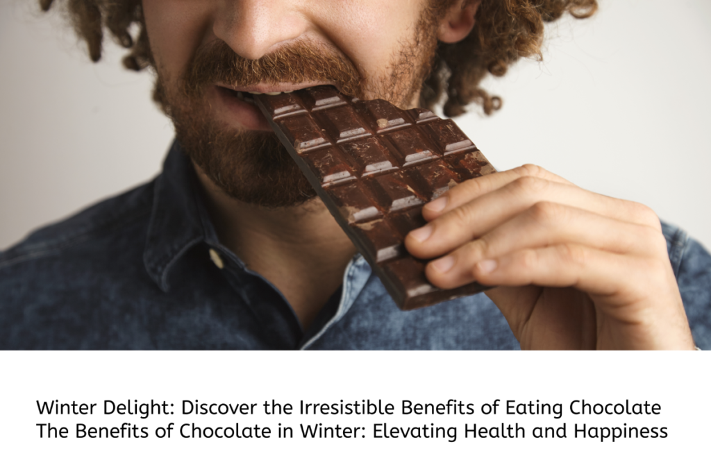 Winter Delight: Discover the Irresistible Benefits of Eating Chocolate